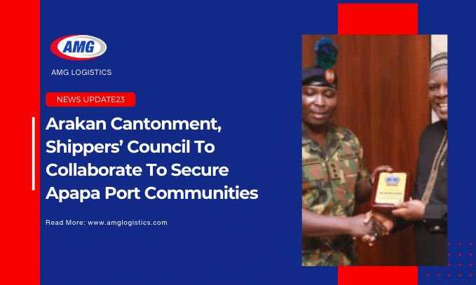 Arakan Cantonment, Shippers’ Council To Collaborate To Secure Apapa Port Communities