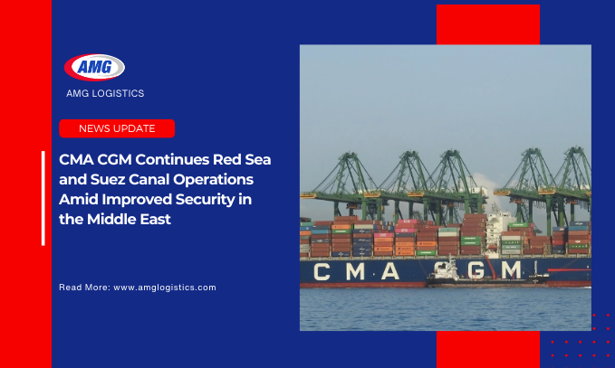 CMA CGM Continues Red Sea and Suez Canal Operations Amid Improved Security in the Middle East