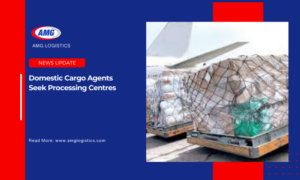 Domestic Cargo Agents Seek Processing Centres