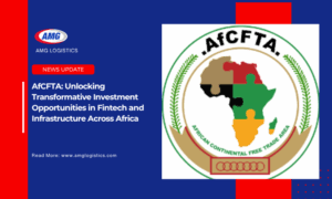 AfCFTA Unlocking Transformative Investment Opportunities in Fintech and Infrastructure Across Africa