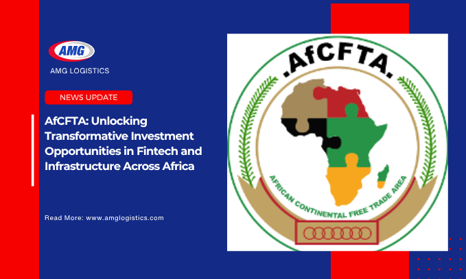 AfCFTA Unlocking Transformative Investment Opportunities in Fintech and Infrastructure Across Africa