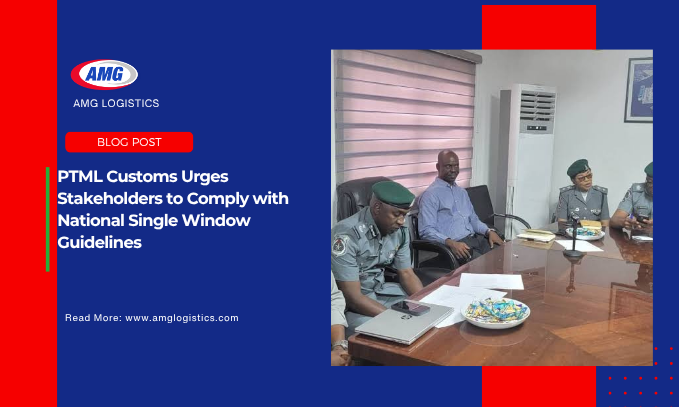 PTML Customs Urges Stakeholders to Comply with National Single Window Guidelines
